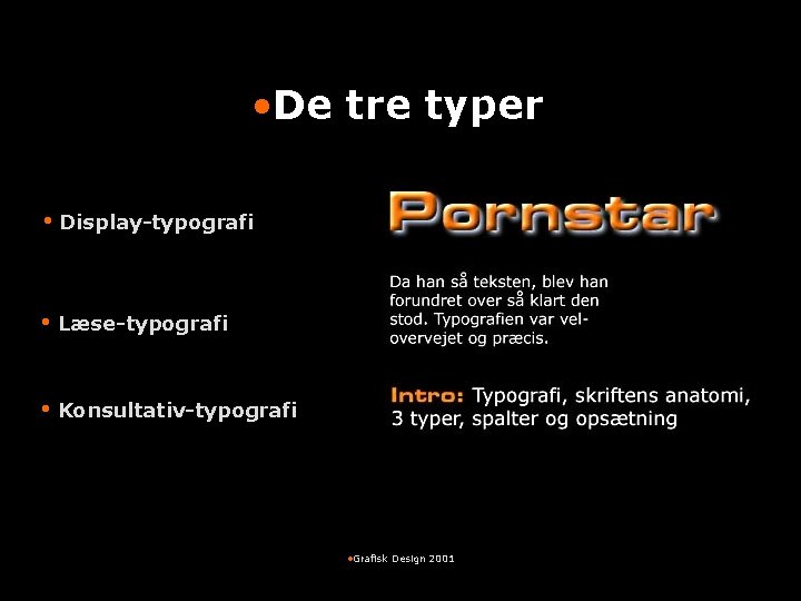  • De tre typer • Display-typografi • Læse-typografi • Konsultativ-typografi • Grafisk Design