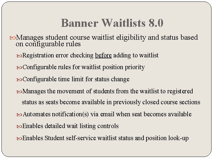 Banner Waitlists 8. 0 Manages student course waitlist eligibility and status based on configurable