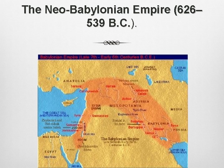 The Neo-Babylonian Empire (626– 539 B. C. ). 