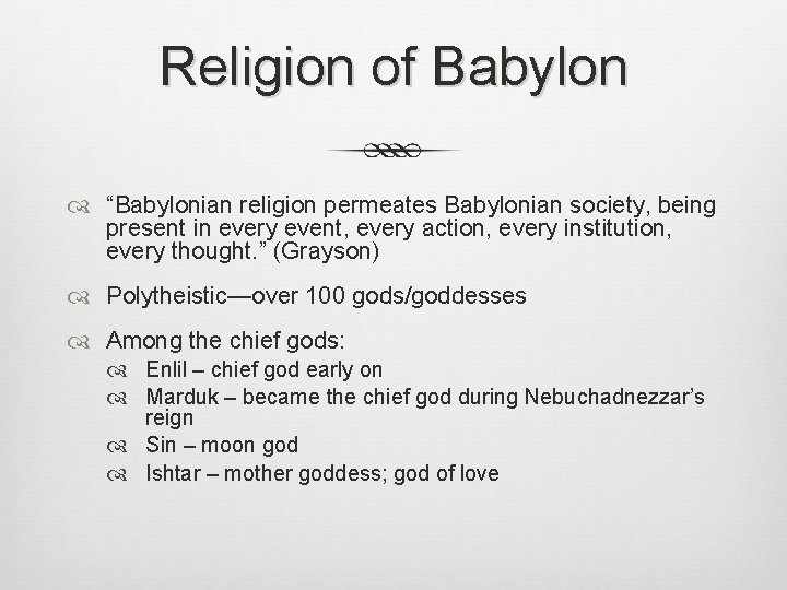 Religion of Babylon “Babylonian religion permeates Babylonian society, being present in every event, every