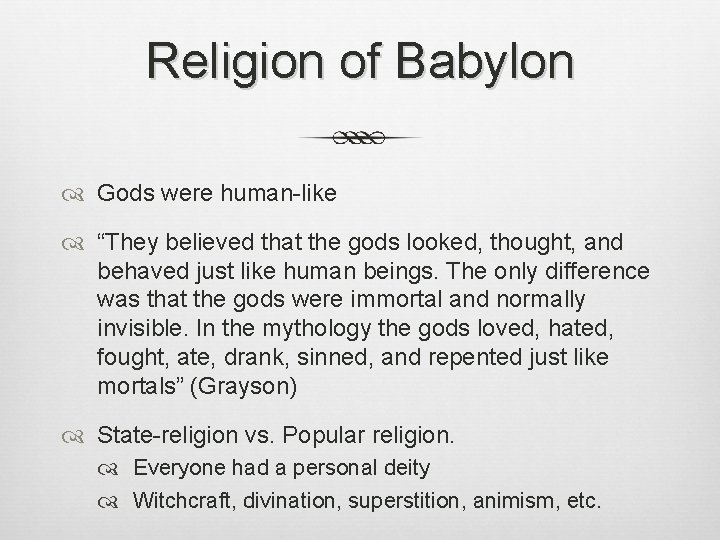 Religion of Babylon Gods were human-like “They believed that the gods looked, thought, and