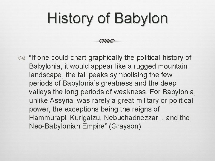 History of Babylon “If one could chart graphically the political history of Babylonia, it