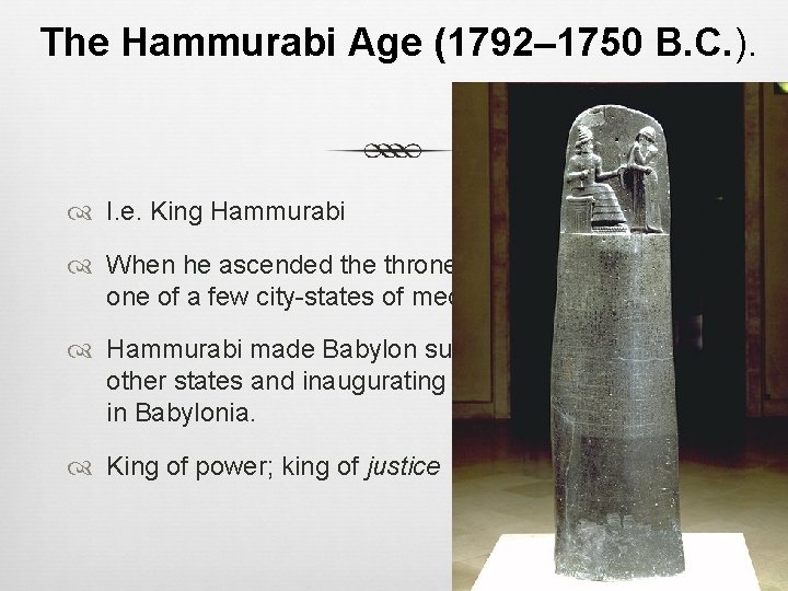 The Hammurabi Age (1792– 1750 B. C. ). I. e. King Hammurabi When he