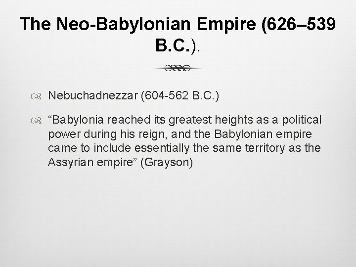 The Neo-Babylonian Empire (626– 539 B. C. ). Nebuchadnezzar (604 -562 B. C. )