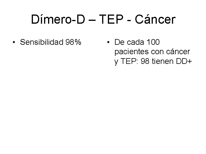 Dímero-D – TEP - Cáncer • • Sensibilidad 98% Especificidad 18% VPP 25% VPN