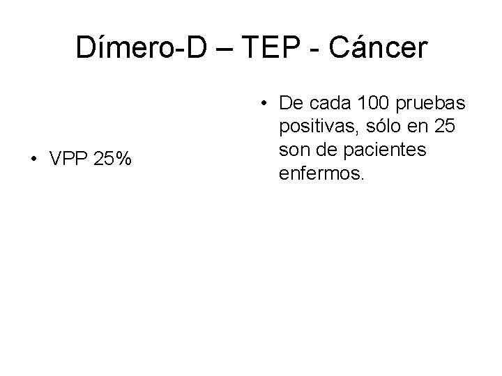 Dímero-D – TEP - Cáncer • • Sensibilidad 98% Especificidad 18% VPP 25% VPN