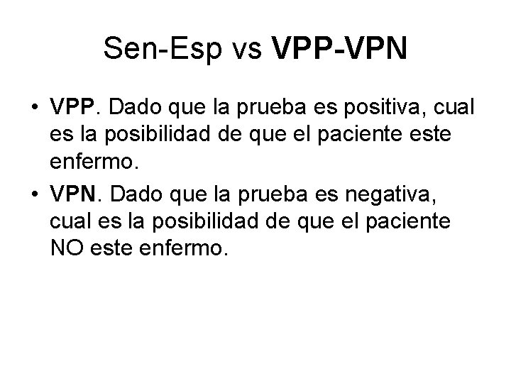 Sen-Esp vs VPP-VPN • VPP. Dado que la prueba es positiva, cual es la