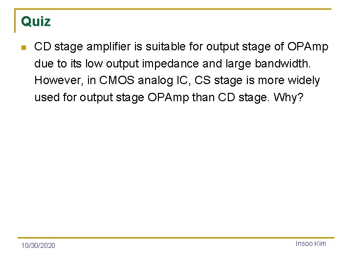 Quiz n CD stage amplifier is suitable for output stage of OPAmp due to