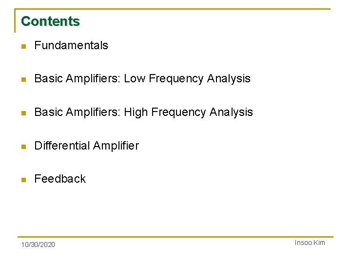 Contents n Fundamentals n Basic Amplifiers: Low Frequency Analysis n Basic Amplifiers: High Frequency
