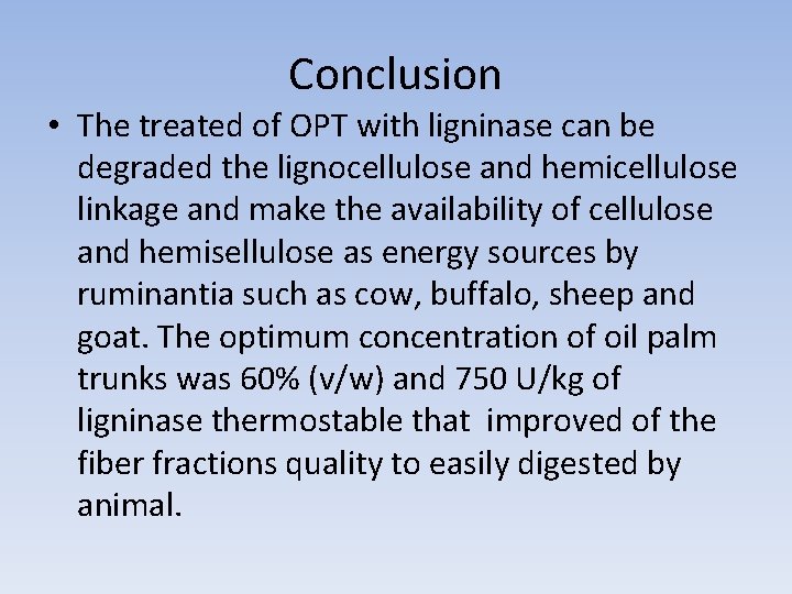 Conclusion • The treated of OPT with ligninase can be degraded the lignocellulose and