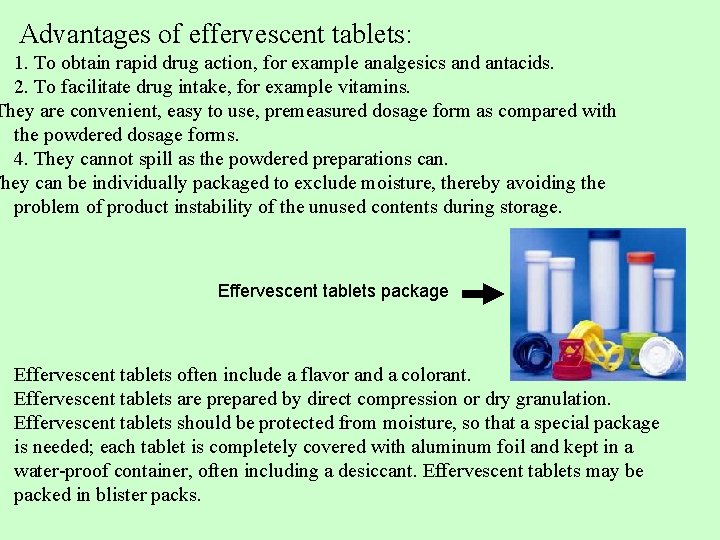 Advantages of effervescent tablets: 1. To obtain rapid drug action, for example analgesics and