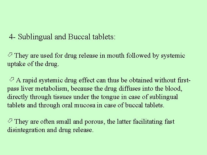 4 - Sublingual and Buccal tablets: They are used for drug release in mouth