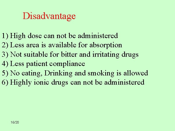 Disadvantage 1) High dose can not be administered 2) Less area is available for