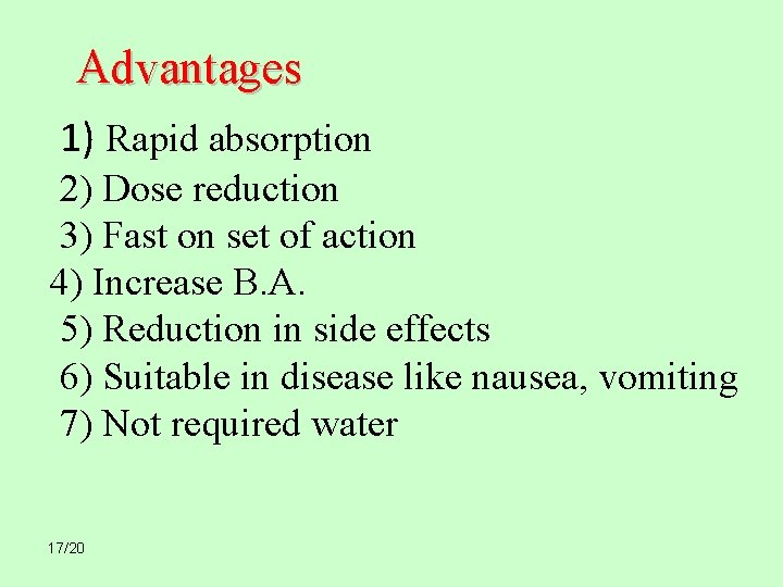 Advantages 1) Rapid absorption 2) Dose reduction 3) Fast on set of action 4) Advantages 1) Rapid absorption 2) Dose reduction 3) Fast on set of action 4)