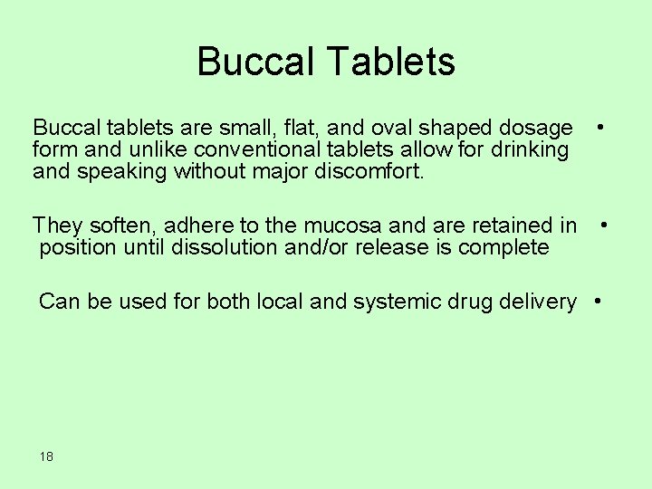 Buccal Tablets Buccal tablets are small, flat, and oval shaped dosage form and unlike