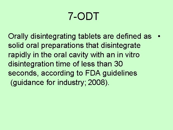7 -ODT Orally disintegrating tablets are defined as • solid oral preparations that disintegrate 7 -ODT Orally disintegrating tablets are defined as • solid oral preparations that disintegrate