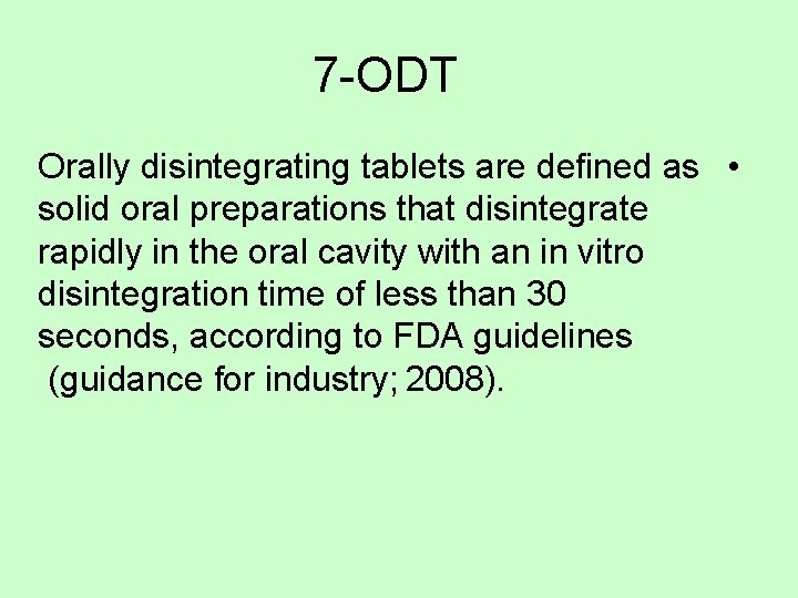 7 -ODT Orally disintegrating tablets are defined as • solid oral preparations that disintegrate