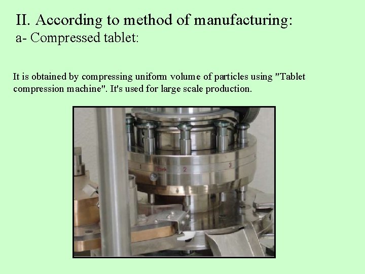 II. According to method of manufacturing: a- Compressed tablet: It is obtained by compressing