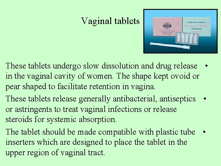 Vaginal tablets These tablets undergo slow dissolution and drug release • in the vaginal Vaginal tablets These tablets undergo slow dissolution and drug release • in the vaginal
