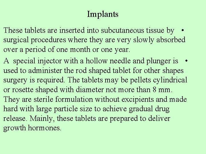 Implants These tablets are inserted into subcutaneous tissue by • surgical procedures where they Implants These tablets are inserted into subcutaneous tissue by • surgical procedures where they