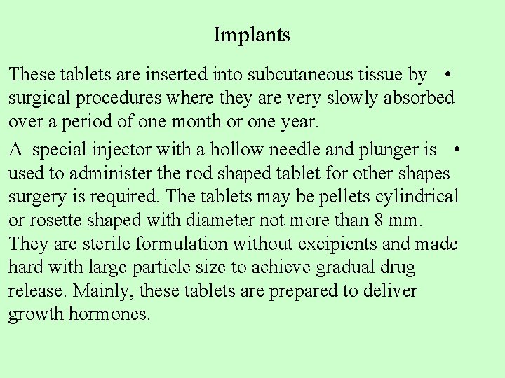 Implants These tablets are inserted into subcutaneous tissue by • surgical procedures where they