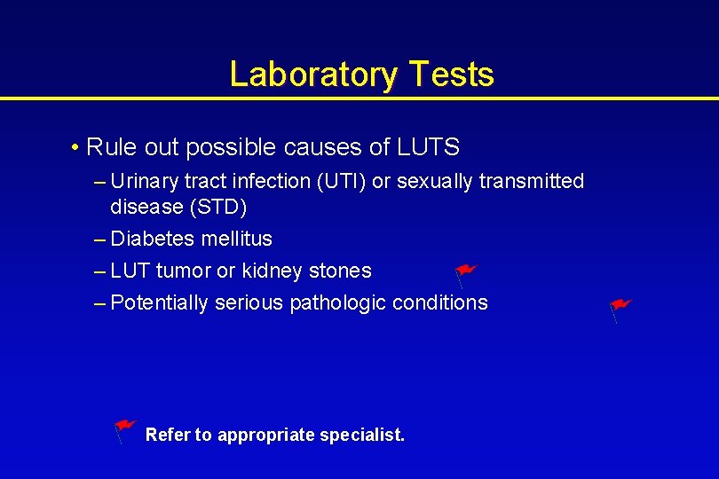 Laboratory Tests • Rule out possible causes of LUTS – Urinary tract infection (UTI)