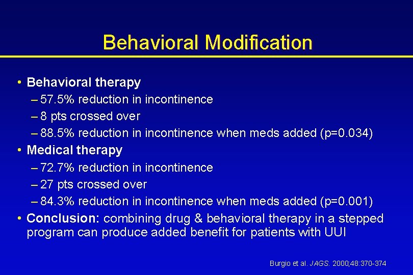 Behavioral Modification • Behavioral therapy – 57. 5% reduction in incontinence – 8 pts
