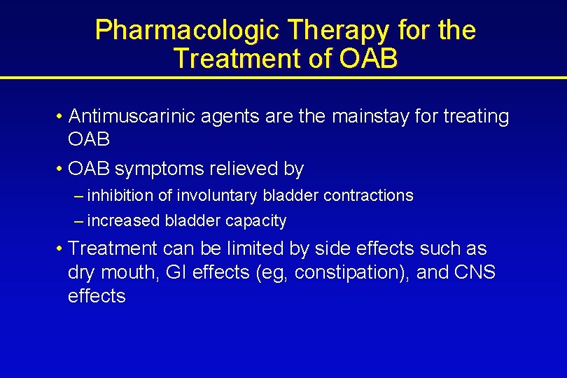 Pharmacologic Therapy for the Treatment of OAB • Antimuscarinic agents are the mainstay for