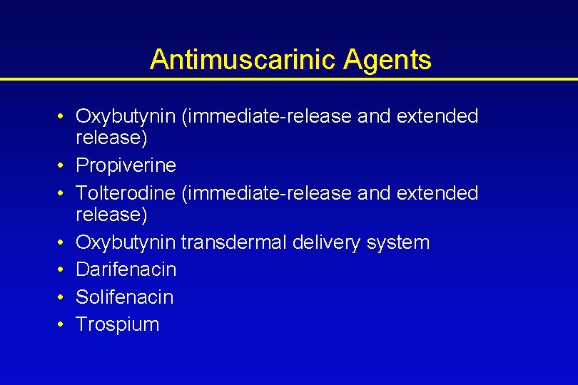 Antimuscarinic Agents • Oxybutynin (immediate-release and extended release) • Propiverine • Tolterodine (immediate-release and