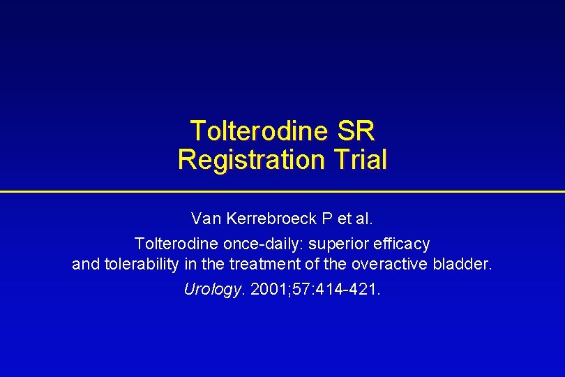 Tolterodine SR Registration Trial Van Kerrebroeck P et al. Tolterodine once-daily: superior efficacy and