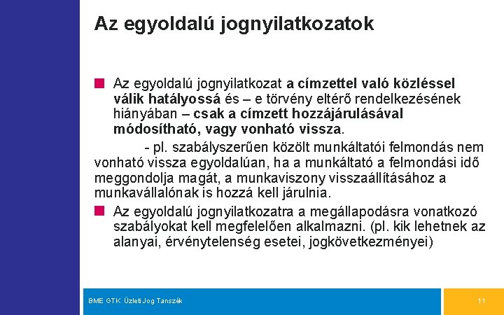 Az egyoldalú jognyilatkozatok Az egyoldalú jognyilatkozat a címzettel való közléssel válik hatályossá és –