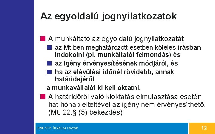 Az egyoldalú jognyilatkozatok A munkáltató az egyoldalú jognyilatkozatát az Mt-ben meghatározott esetben köteles írásban