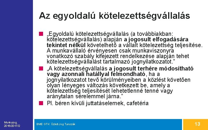 Az egyoldalú kötelezettségvállalás „Egyoldalú kötelezettségvállalás (a továbbiakban: kötelezettségvállalás) alapján a jogosult elfogadására tekintet nélkül