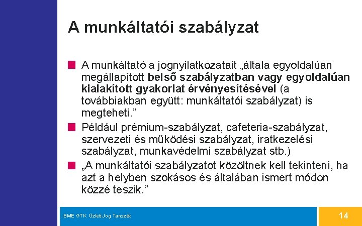 A munkáltatói szabályzat A munkáltató a jognyilatkozatait „általa egyoldalúan megállapított belső szabályzatban vagy egyoldalúan