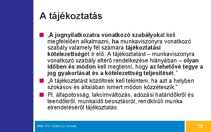 A tájékoztatás „A jognyilatkozatra vonatkozó szabályokat kell megfelelően alkalmazni, ha munkaviszonyra vonatkozó szabály valamely