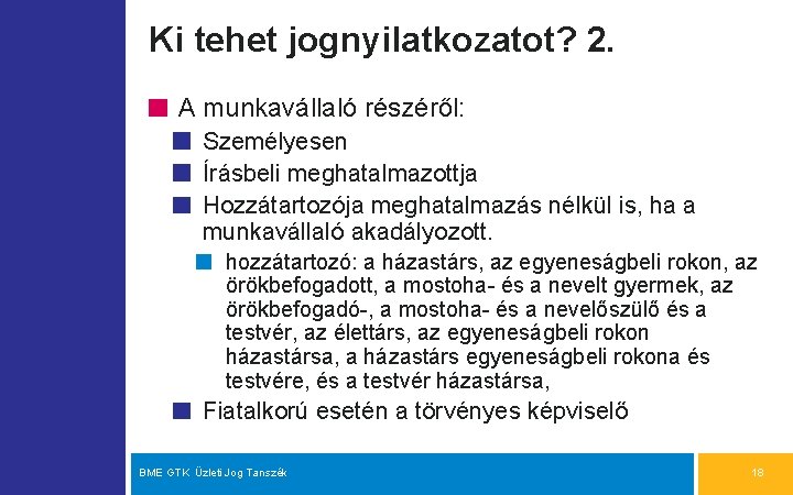 Ki tehet jognyilatkozatot? 2. A munkavállaló részéről: Személyesen Írásbeli meghatalmazottja Hozzátartozója meghatalmazás nélkül is,