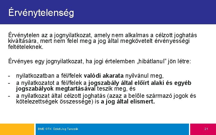 Érvénytelenség Érvénytelen az a jognyilatkozat, amely nem alkalmas a célzott joghatás kiváltására, mert nem