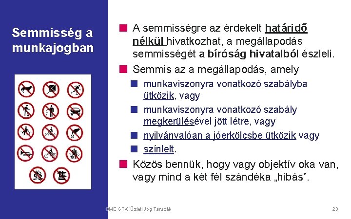 Semmisség a munkajogban A semmisségre az érdekelt határidő nélkül hivatkozhat, a megállapodás semmisségét a