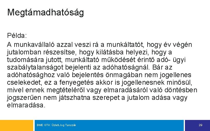 Megtámadhatóság Példa: A munkavállaló azzal veszi rá a munkáltatót, hogy év végén jutalomban részesítse,