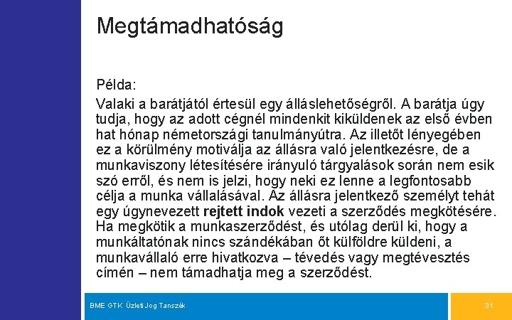 Megtámadhatóság Példa: Valaki a barátjától értesül egy álláslehetőségről. A barátja úgy tudja, hogy az
