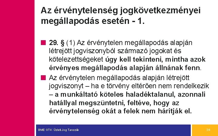 Az érvénytelenség jogkövetkezményei megállapodás esetén - 1. 29. § (1) Az érvénytelen megállapodás alapján