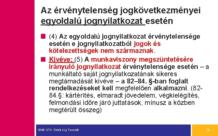 Az érvénytelenség jogkövetkezményei egyoldalú jognyilatkozat esetén (4) Az egyoldalú jognyilatkozat érvénytelensége esetén e jognyilatkozatból