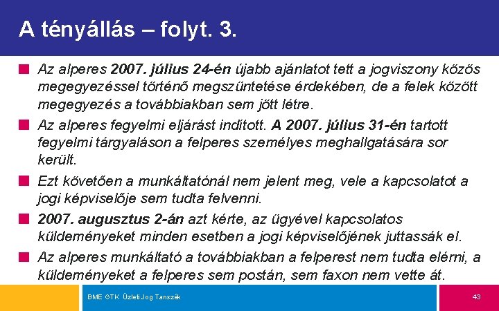 A tényállás – folyt. 3. Az alperes 2007. július 24 -én újabb ajánlatot tett