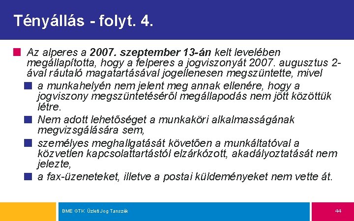 Tényállás - folyt. 4. Az alperes a 2007. szeptember 13 -án kelt levelében megállapította,