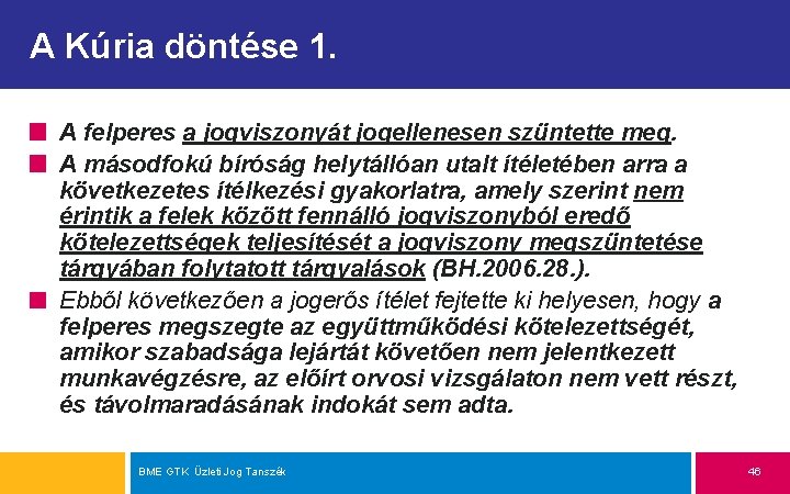 A Kúria döntése 1. A felperes a jogviszonyát jogellenesen szüntette meg. A másodfokú bíróság