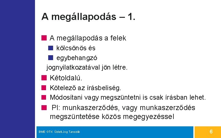 A megállapodás – 1. A megállapodás a felek kölcsönös és egybehangzó jognyilatkozatával jön létre.