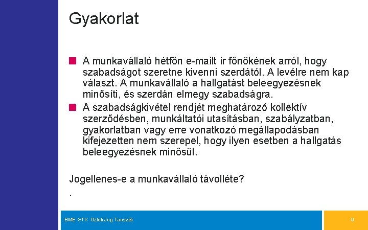 Gyakorlat A munkavállaló hétfőn e-mailt ír főnökének arról, hogy szabadságot szeretne kivenni szerdától. A