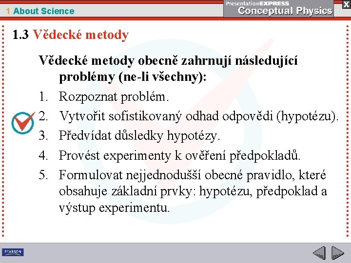 1 About Science 1. 3 Vědecké metody obecně zahrnují následující problémy (ne-li všechny): 1.