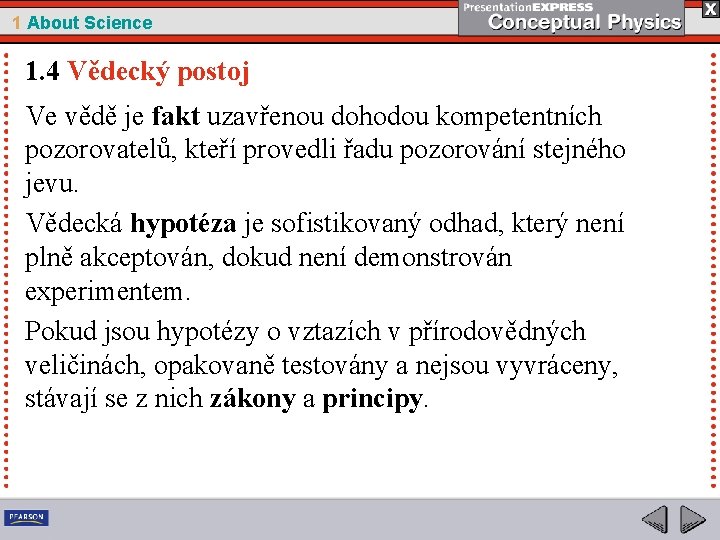 1 About Science 1. 4 Vědecký postoj Ve vědě je fakt uzavřenou dohodou kompetentních