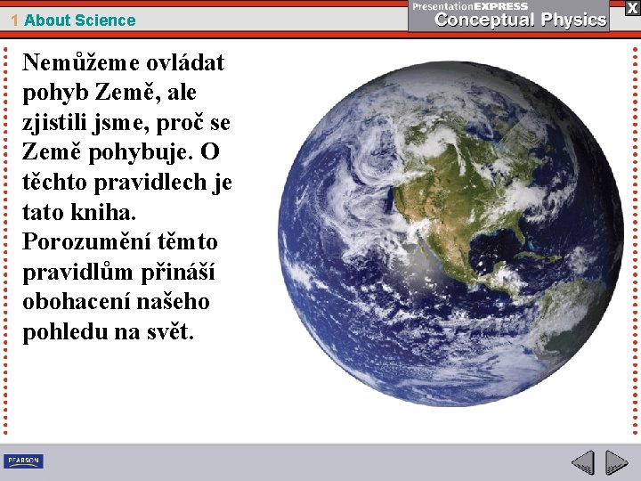 1 About Science Nemůžeme ovládat pohyb Země, ale zjistili jsme, proč se Země pohybuje.